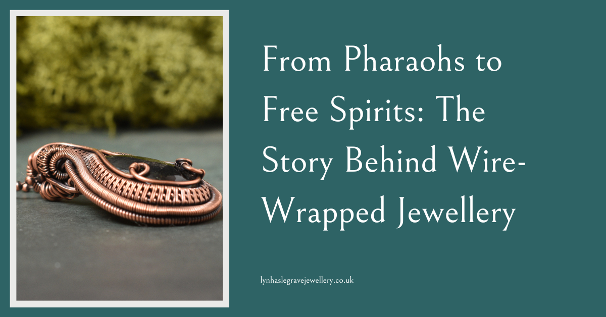 From Pharaohs to Free Spirits: The Story Behind Wire-Wrapped Jewellery